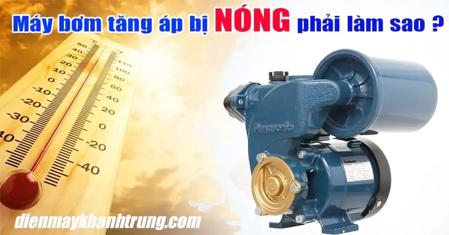 5 Nguyên nhân máy bơm tăng áp bị nóng