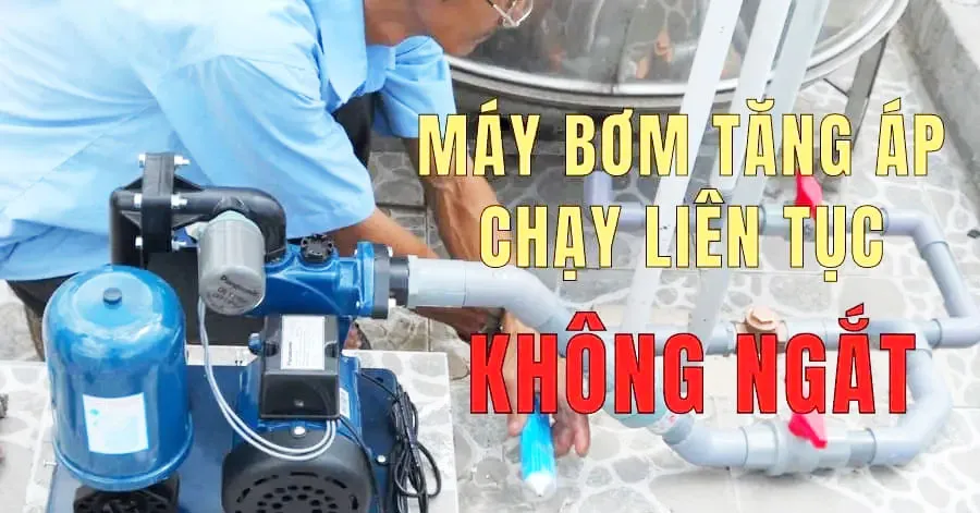 Máy bơm tăng áp chạy liên tục không ngắt Phải Làm Sao?